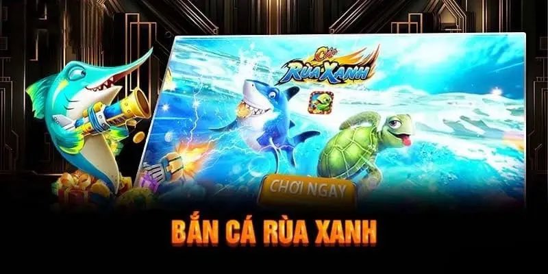 Bắn cá rùa xanh