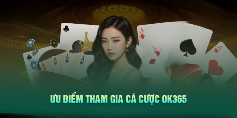 Điểm mạnh nổi bật khi tham gia cá cược trên sảnh casino ok365