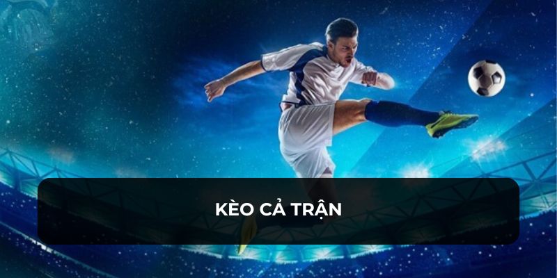 KÈO CẢ TRẬN