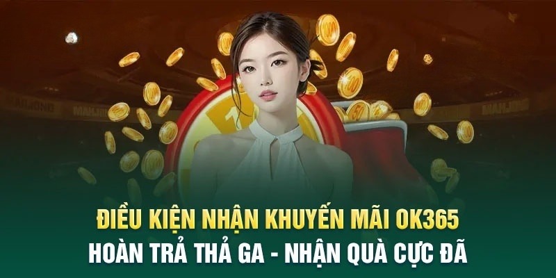 3 điều kiện tối thiểu để nhận khuyến mãi OK365 thành công