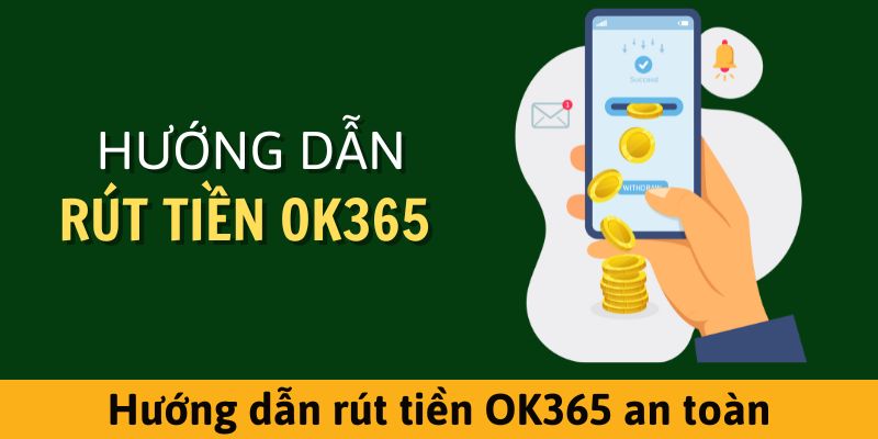 Hướng dẫn chi tiết từng thao tác rút tiền ok365