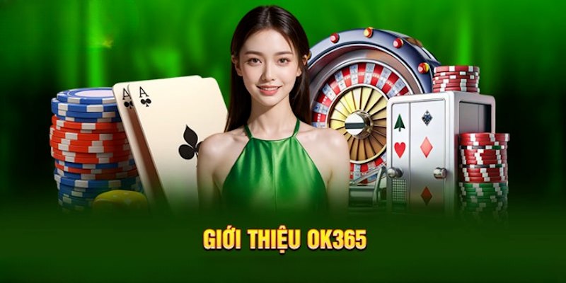 Thông tin tổng quan về nhà cái ok365 cần nắm chắc